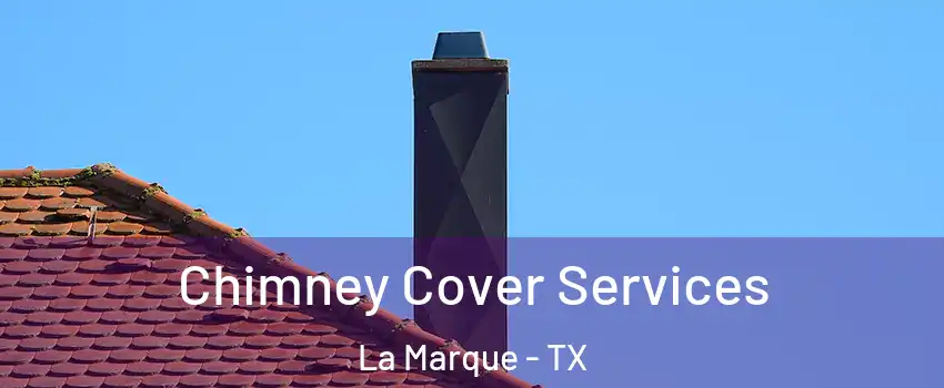  Chimney Cover Services La Marque - TX