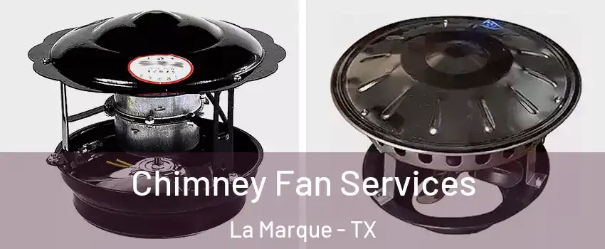  Chimney Fan Services La Marque - TX