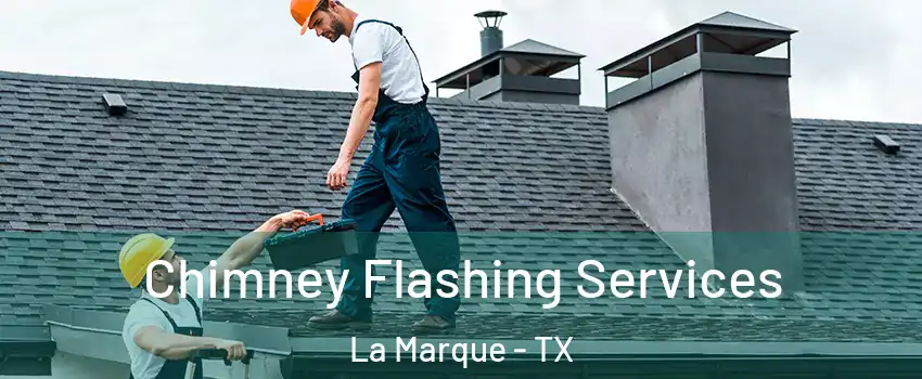  Chimney Flashing Services La Marque - TX