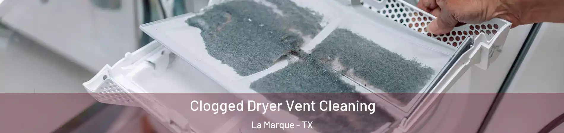  Clogged Dryer Vent Cleaning La Marque - TX