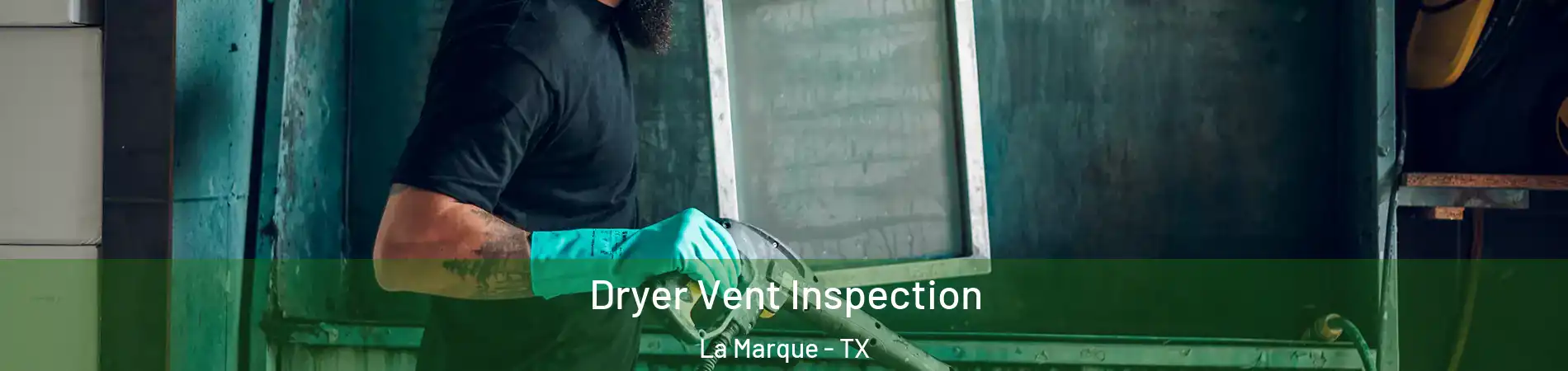  Dryer Vent Inspection La Marque - TX