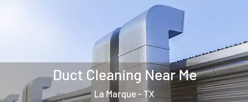  Duct Cleaning Near Me La Marque - TX