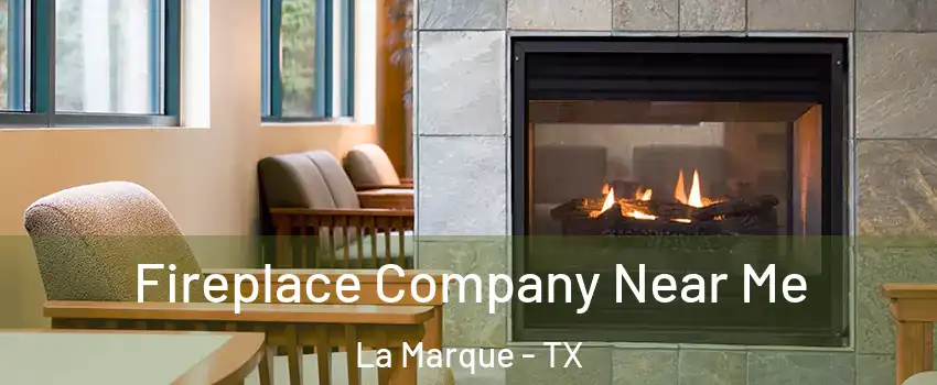  Fireplace Company Near Me La Marque - TX