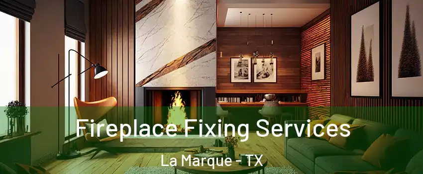  Fireplace Fixing Services La Marque - TX