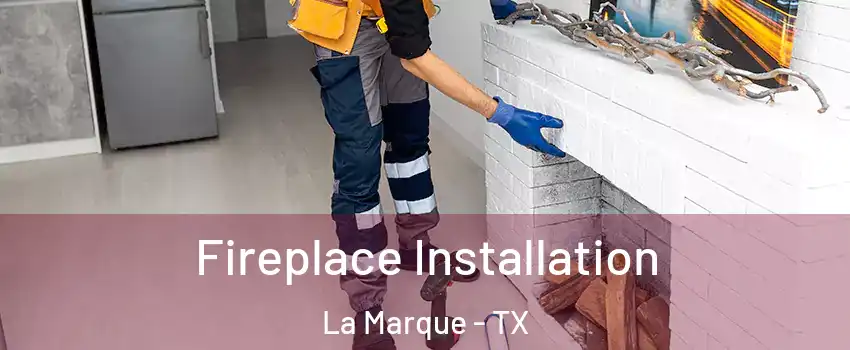  Fireplace Installation La Marque - TX