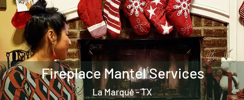  Fireplace Mantel Services La Marque - TX
