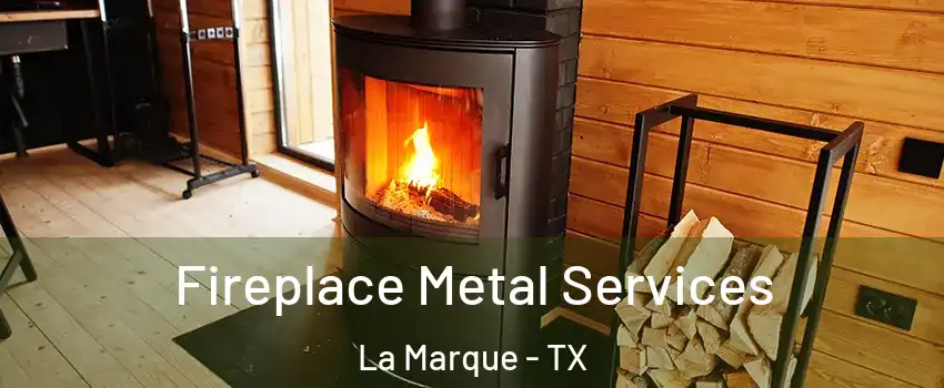  Fireplace Metal Services La Marque - TX