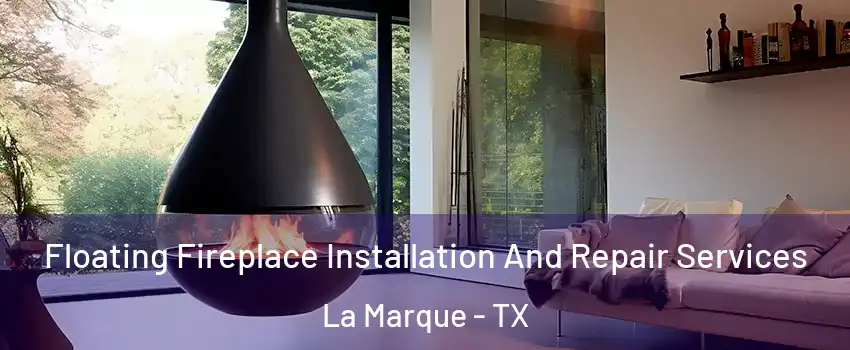  Floating Fireplace Installation And Repair Services La Marque - TX