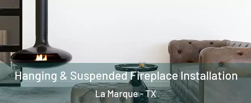  Hanging & Suspended Fireplace Installation La Marque - TX