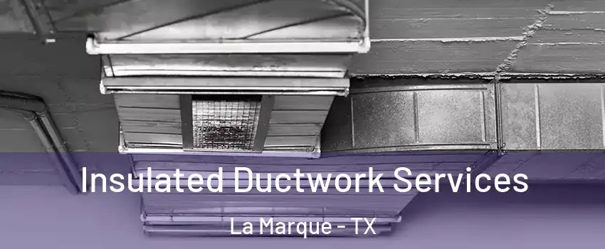  Insulated Ductwork Services La Marque - TX
