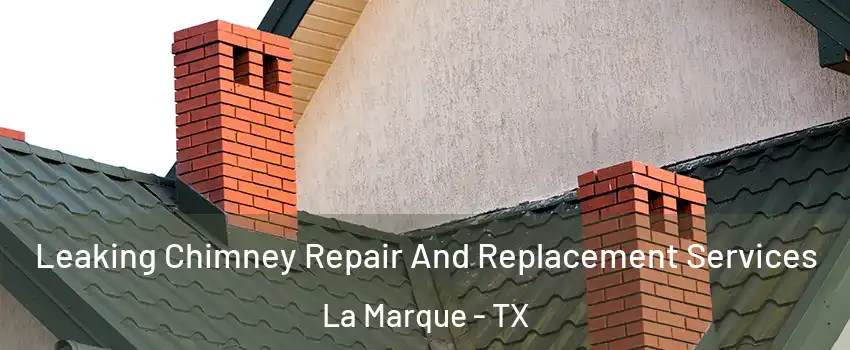  Leaking Chimney Repair And Replacement Services La Marque - TX