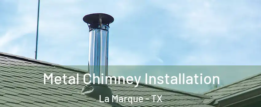  Metal Chimney Installation La Marque - TX