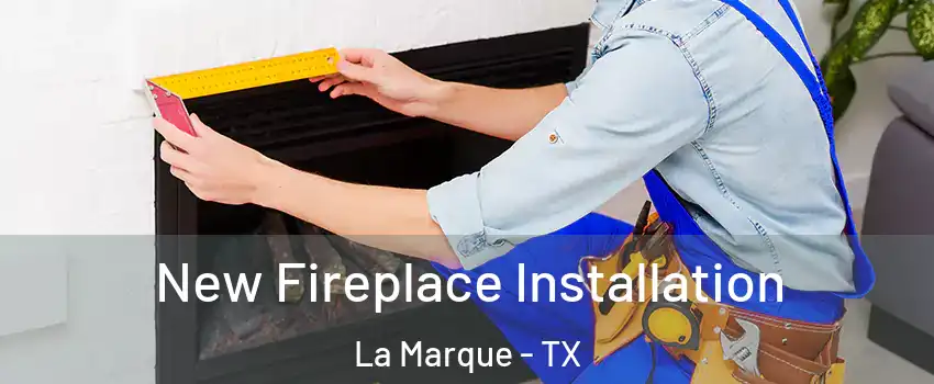  New Fireplace Installation La Marque - TX