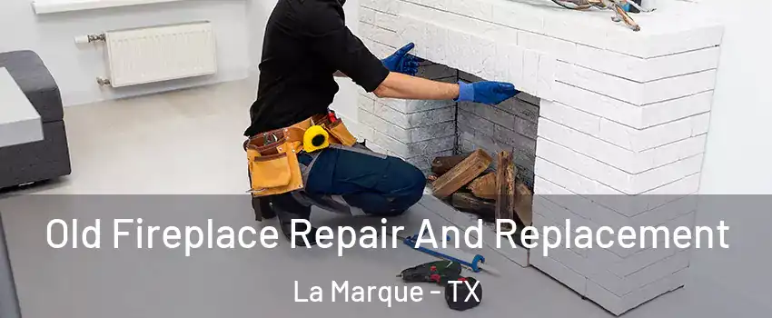  Old Fireplace Repair And Replacement La Marque - TX