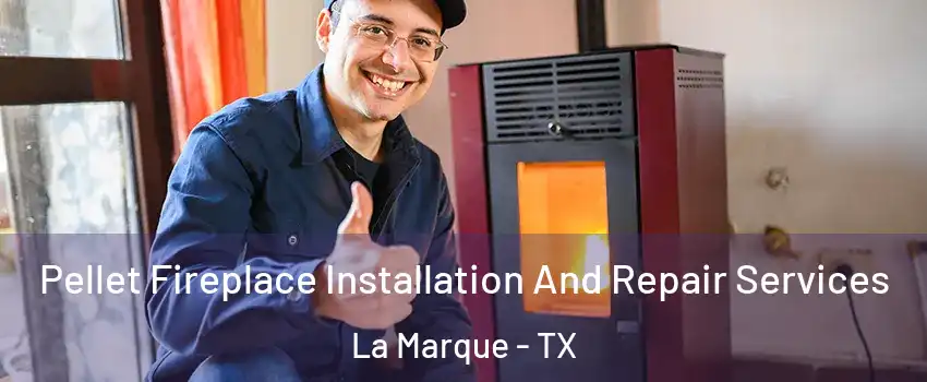  Pellet Fireplace Installation And Repair Services La Marque - TX