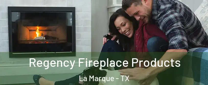  Regency Fireplace Products La Marque - TX