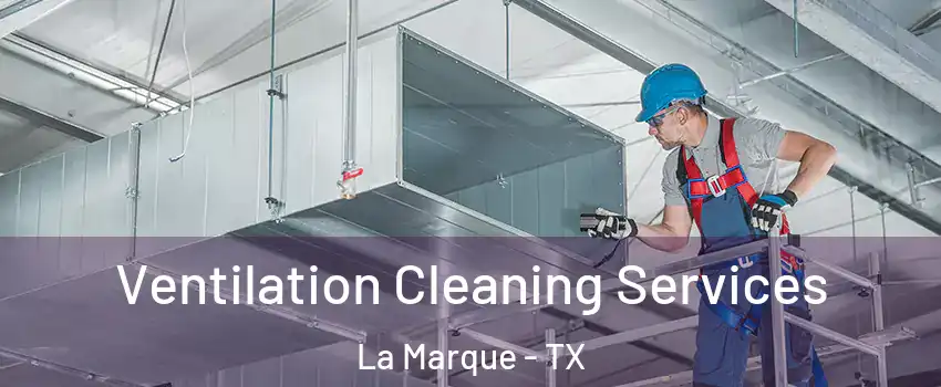  Ventilation Cleaning Services La Marque - TX