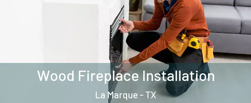  Wood Fireplace Installation La Marque - TX